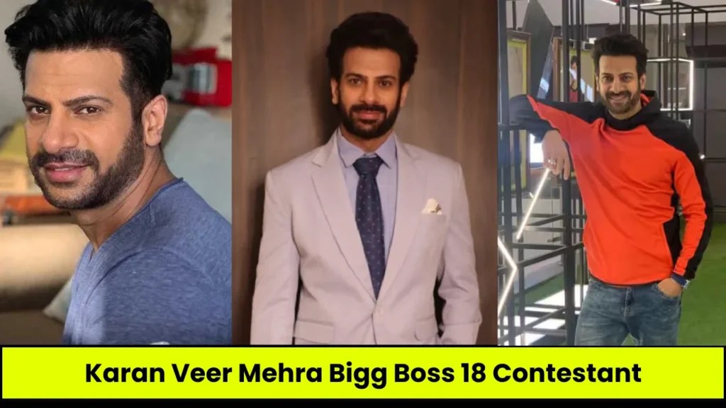 Karan Veer Mehra Biography: Bigg Boss 18, Age, Family, Wife, Khatron Ke Khiladi, Net Worth, Shows, जानिये पूरी डिटेल्स